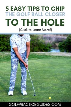 a man hitting a golf ball with the text 5 easy tips to chip the golf ball closer to the hole click to learn more