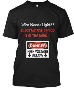 Electricians Doing It In The DARK! | Teespring Will Tattoo, Engineer Shirt, Electrician Tools, Funny Tshirt Design, Work Humor