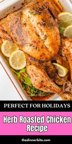 a roasted chicken in a baking dish with lemons and herbs on the side text reads perfect for holidays herb roasted chicken recipe