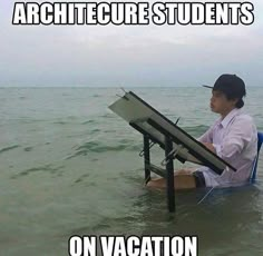 a person sitting in the water with a drawing board on their lap and text that reads, architecture students on vacation