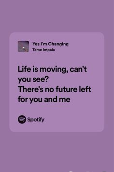 a purple background with the words life is moving, can't you see? there's no future left for you and me