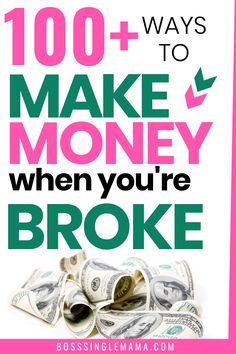 the words, 100 + ways to make money when you're broke on pink and green