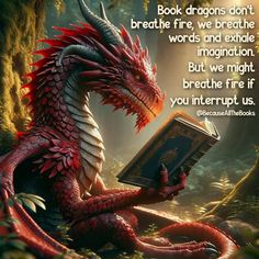 a red dragon holding a book in its paws with the caption that reads,'book dragon don't breathe, we breathe and exhale words and extend imagination but we might breathe