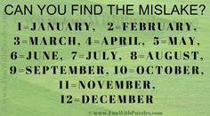 Can You Find the Mislake? 1=January, ​ ​ ​2=February, ​ ​3=March, 4=April, ​ ​5=May, ​ ​ ​6=June, ​ ​7=July, ​ ​8=August, 9=September, 10=October, 11=November, 12=December