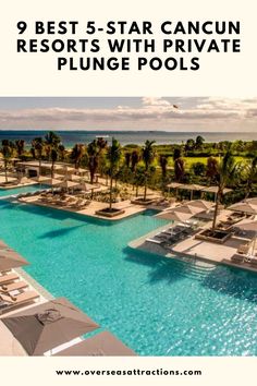 the resort pool is surrounded by palm trees and lounge chairs with text overlay that reads, best 5 - star cancun resort with private plunge pools