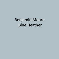 the words benjam moore blue heather are shown in black on a gray background