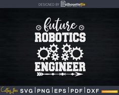 Future Robotics Engineer Funny Robot Engineering Student Svg Robotics Engineering, Engineering Student, Wall Arts, Diy Invitations, Silhouette Cricut, Printable Designs, Wedding Supplies, Shirt Ideas, Design Files