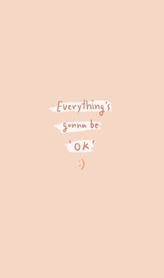 a pink background with the words everything's going to be ok