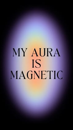 the words, my aura is magnetic are in black and purple with an orange center