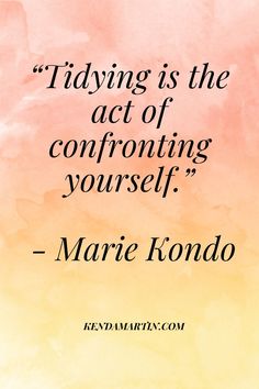 a quote from marie kondo on tidying is the act of confronting yourself