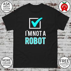 I'm Not A Robot Shirt - Adult Unisex Gifts for Machine Learning Experts, Data Scientists, Graduation, Birthday