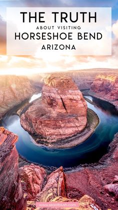 horseshoe bend in arizona with the caption'the truth about visiting horseshoe bend, arizona '