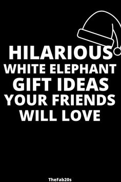 a black and white poster with the words hilarious, white elephant gift ideas your friends will love