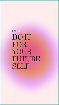 the words do it for your future self are shown in black and white on a pink background