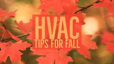 the words hvacc tips for fall are displayed on an image of red leaves