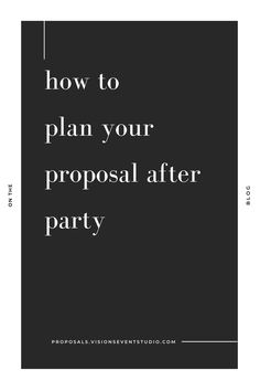 a black and white photo with the words how to plan your proposal after party on it