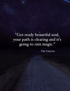 a road with the quote get ready beautiful soul, your path is clearing and it's going to rain magic