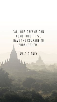 an image with the quote all our dreams can come true if we have the courage to pursue them walt disney