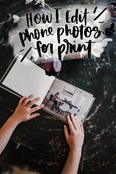 a person holding an open book with the words how i edit phone photos for printing