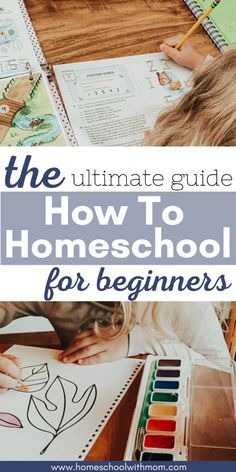 the ultimate guide to how to homeschool for beginners with pictures and text overlay