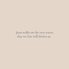 the words jesus walks on the very waves that we fear will drown us in white