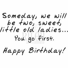 a birthday card with the words, someone we will be two sweet little ladies you go first