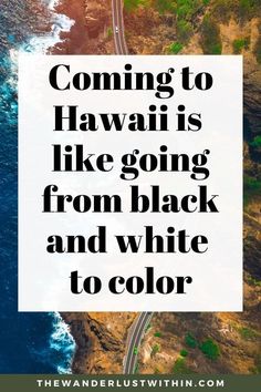 an aerial view of the ocean with text overlay that reads, coming to hawaii is like going from black and white to color