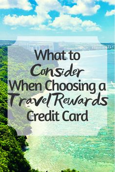 the words what to consider when choosing a travel reward credit card