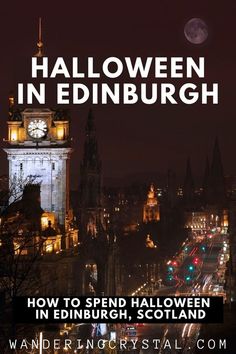 a tall clock tower sitting in the middle of a city at night with text that reads halloween in edinburgh how to spend halloween in edinburgh, scotland