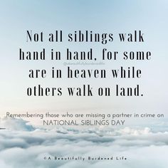 an image with the quote not all siblings walk hand in hand, for some are in heaven while others walk on land