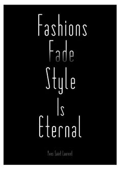 the words fashions fade style is eternal on a black background with white text that reads,