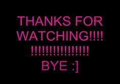 the words thanks for watching bye 1 are shown in pink on a black background,