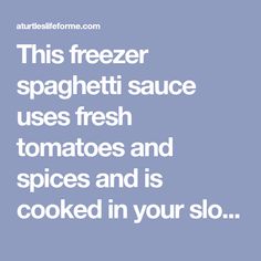 the text reads, this freezer spaghetti sauce uses fresh tomatoes and spices and is cooked in