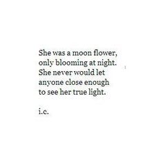 the text is written in black and white on a paper sheet that says she was a moon flower, only blooming at night