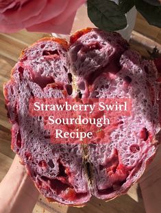 someone is holding up a strawberry swirl sourdough recipe