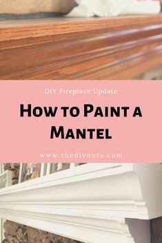 how to paint a mantel with the words diy fireplace update on top and bottom