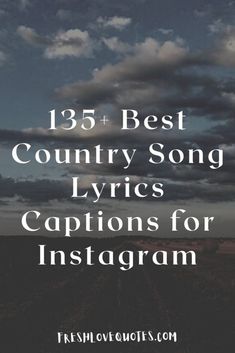 the words, best country song lyrics captions for instagram