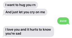 two texts that say i want to hug you and just let you cry on me