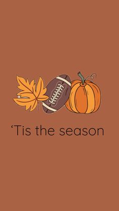 an orange background with a football, pumpkin and leaves on it that says tis the season