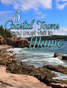 the ocean with text that reads, 5 coastal towns you must visit in maine '