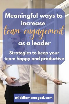 a man holding a binder in his hand with the words, meannful ways to increase team engagement as a leader