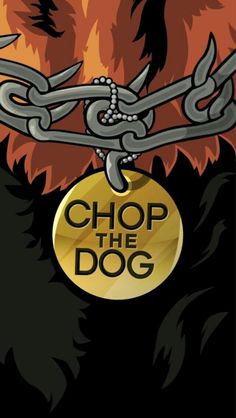 a dog with chains on it's collar and the words chop the dog hanging from its