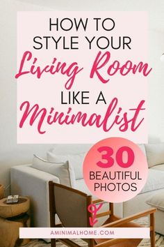 a living room with the text how to style your living room like a minimalist 30 beautiful photos