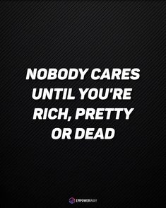 Nobody cares until you're rich, pretty or dead No One Care For You, About Me Template, Baddie Vibes, Writing Inspiration, Vision Board, Drawings, Pins, Quick Saves