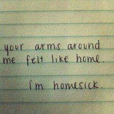 a note written to someone who is not happy about their life and the words on it say, your arms around me felt like home i'm homesick