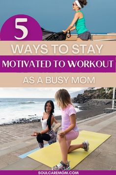 two women doing yoga on the beach with text overlay that reads 5 ways to stay motivitated to workout as a busy mom