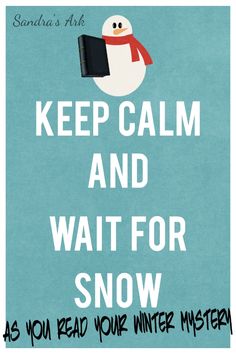 keep calm and wait for snow as you read your winter mystery