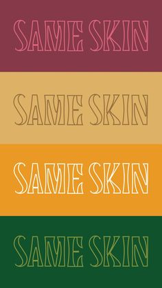 some type of font that is in different colors and sizes, with the words same skin on