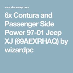 the text reads 6x contra and passenger side power 79 - 01 jeep xj