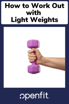 a hand holding two purple dumbs with the words how to work out with light weights